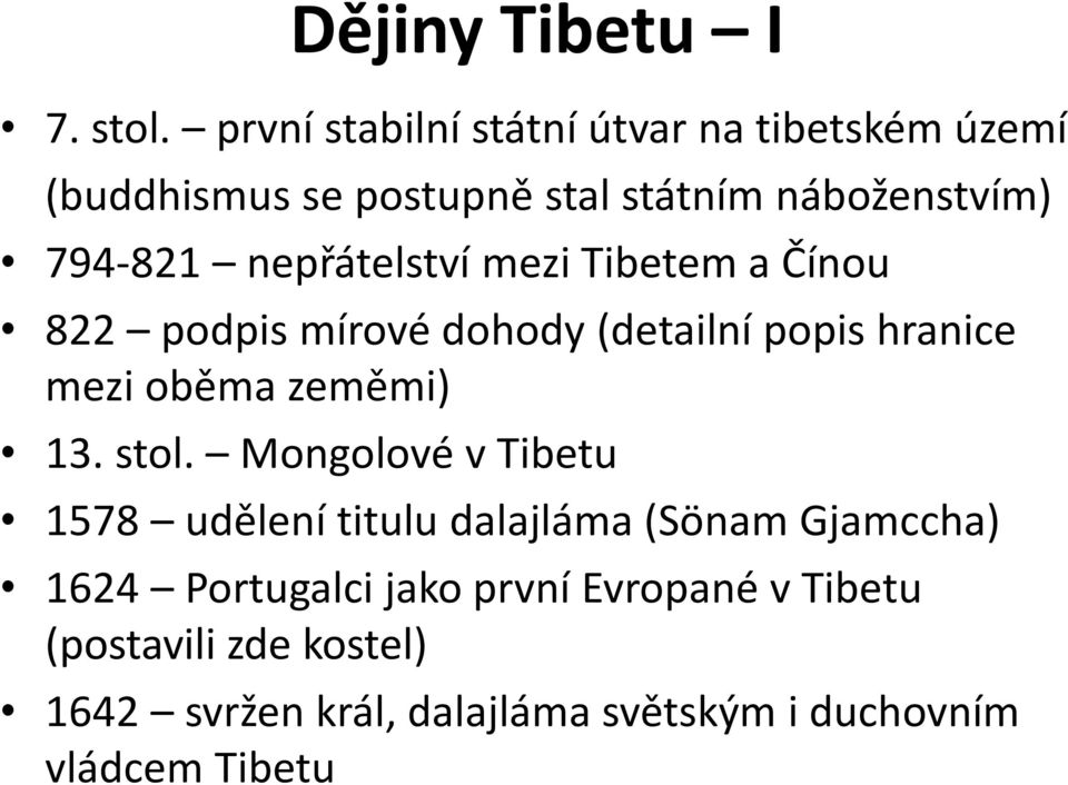 nepřátelství mezi Tibetem a Čínou 822 podpis mírové dohody (detailní popis hranice mezi oběma zeměmi) 13.