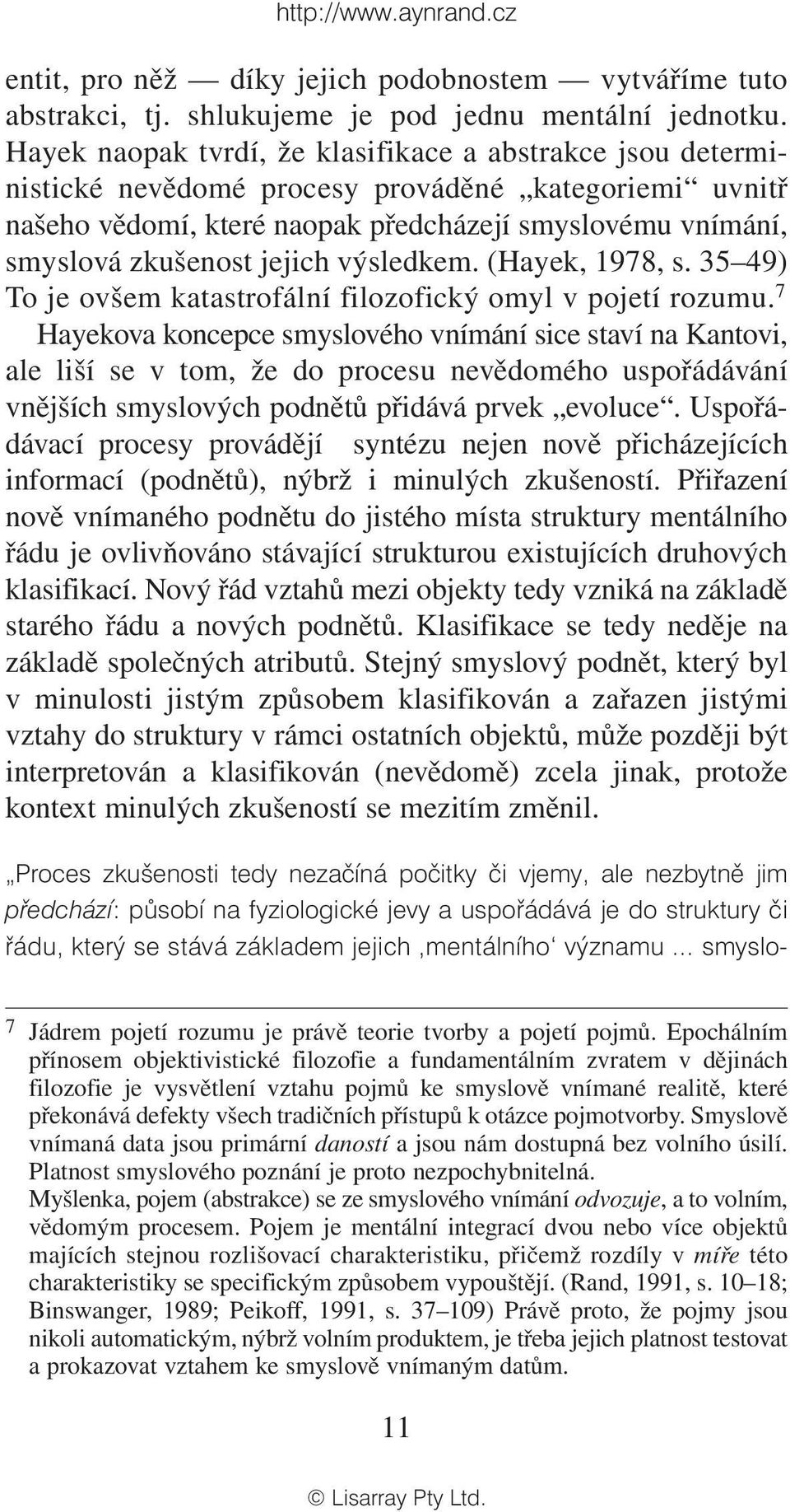 výsledkem. (Hayek, 1978, s. 35 49) To je ovšem katastrofální filozofický omyl v pojetí rozumu.