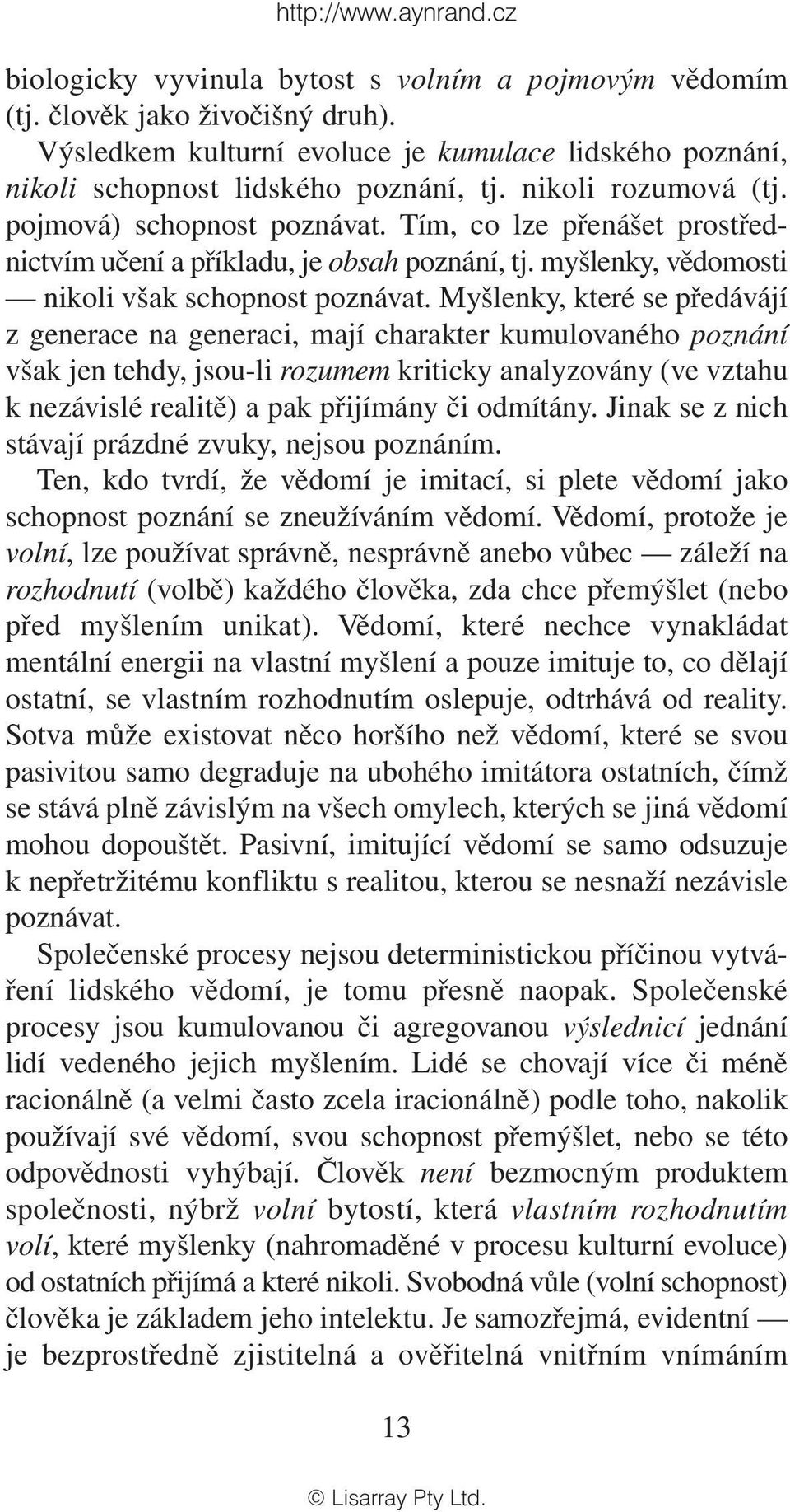 Myšlenky, které se předávájí z generace na generaci, mají charakter kumulovaného poznání však jen tehdy, jsou-li rozumem kriticky analyzovány (ve vztahu k nezávislé realitě) a pak přijímány či