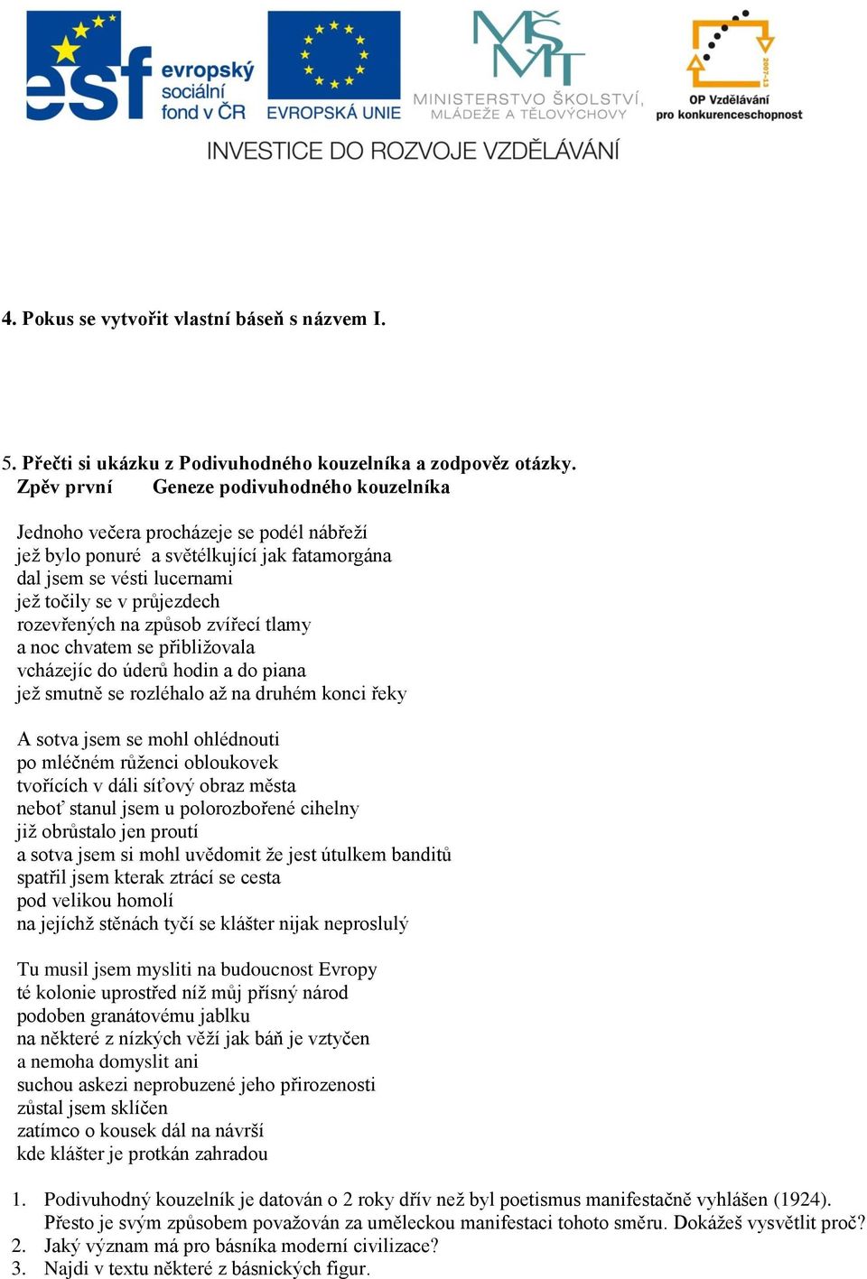 na způsob zvířecí tlamy a noc chvatem se přibližovala vcházejíc do úderů hodin a do piana jež smutně se rozléhalo až na druhém konci řeky A sotva jsem se mohl ohlédnouti po mléčném růženci obloukovek