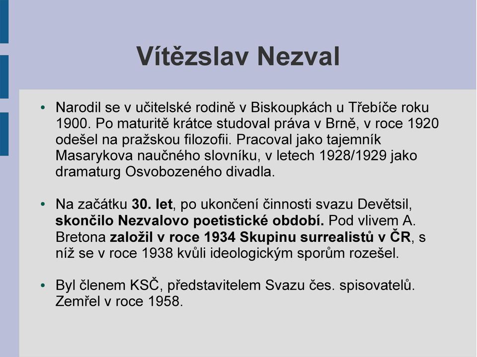 Pracoval jako tajemník Masarykova naučného slovníku, v letech 1928/1929 jako dramaturg Osvobozeného divadla. Na začátku 30.