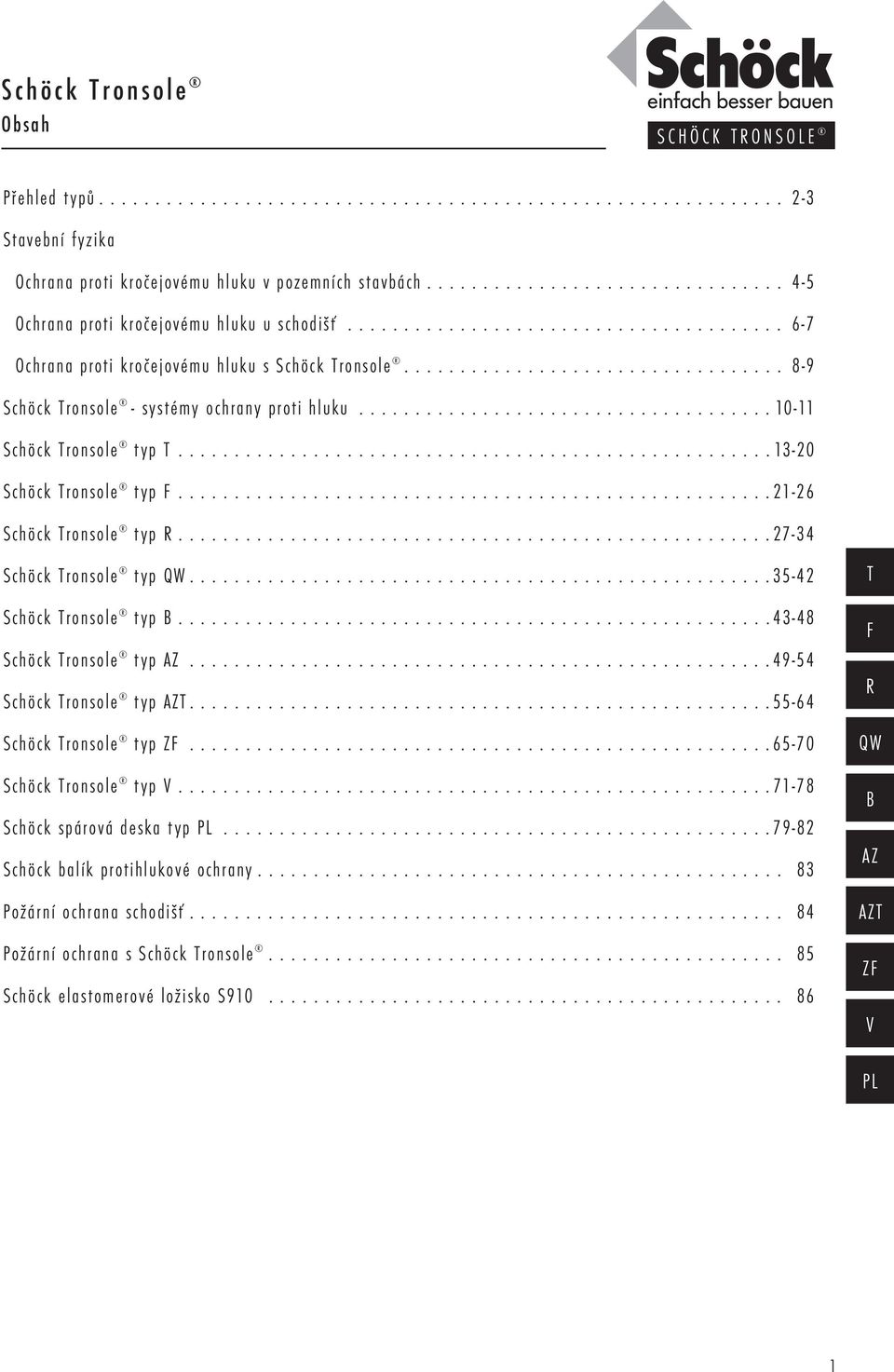 ................................. 8-9 Schöck Tronsole - systémy ochrany proti hluku..................................... 10-11 Schöck Tronsole typ T..................................................... 13-20 Schöck Tronsole typ F.