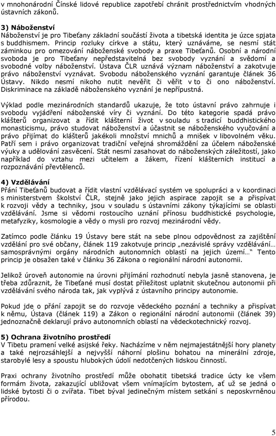 Princip rozluky církve a státu, který uznáváme, se nesmí stát záminkou pro omezování náboženské svobody a praxe Tibeťanů.
