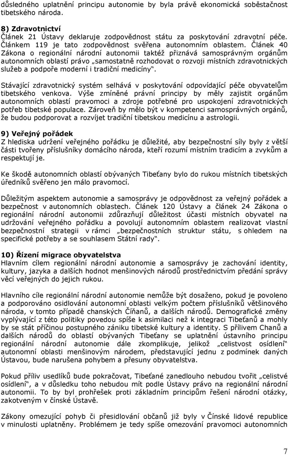 Článek 40 Zákona o regionální národní autonomii taktéž přiznává samosprávným orgánům autonomních oblastí právo samostatně rozhodovat o rozvoji místních zdravotnických služeb a podpoře moderní i