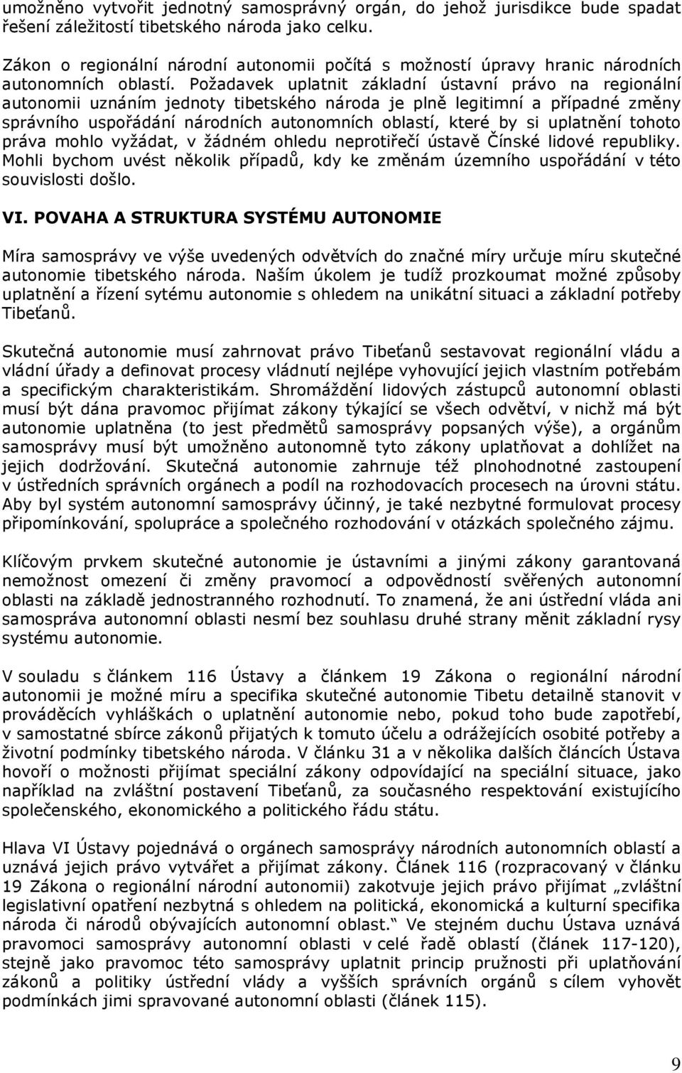 Požadavek uplatnit základní ústavní právo na regionální autonomii uznáním jednoty tibetského národa je plně legitimní a případné změny správního uspořádání národních autonomních oblastí, které by si