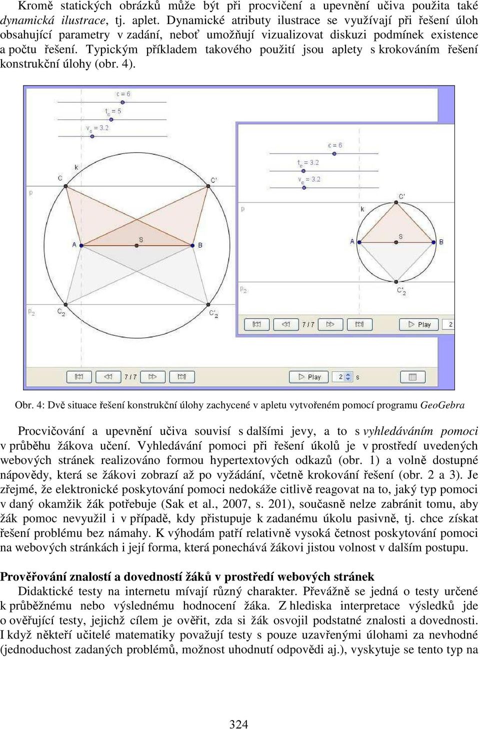 Typickým příkladem takového použití jsou aplety s krokováním řešení konstrukční úlohy (obr. 4). Obr.