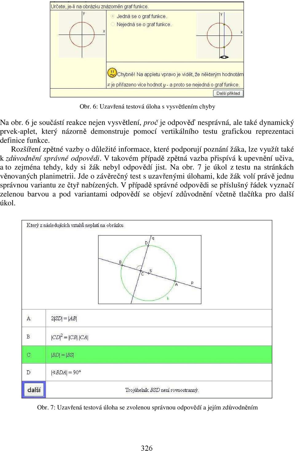 Rozšíření zpětné vazby o důležité informace, které podporují poznání žáka, lze využít také k zdůvodnění správné odpovědi.