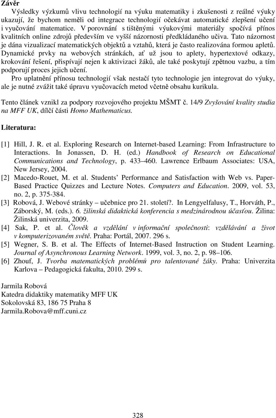 Tato názornost je dána vizualizací matematických objektů a vztahů, která je často realizována formou apletů.