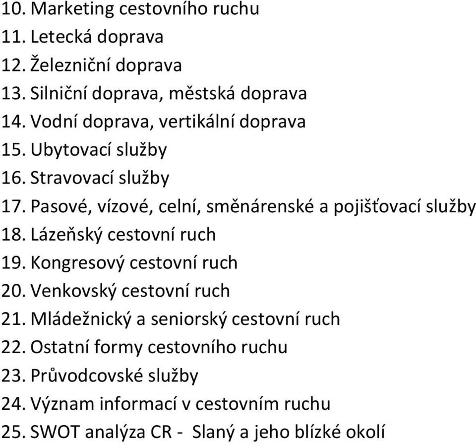 Pasové, vízové, celní, směnárenské a pojišťovací služby 18. Lázeňský cestovní ruch 19. Kongresový cestovní ruch 20.