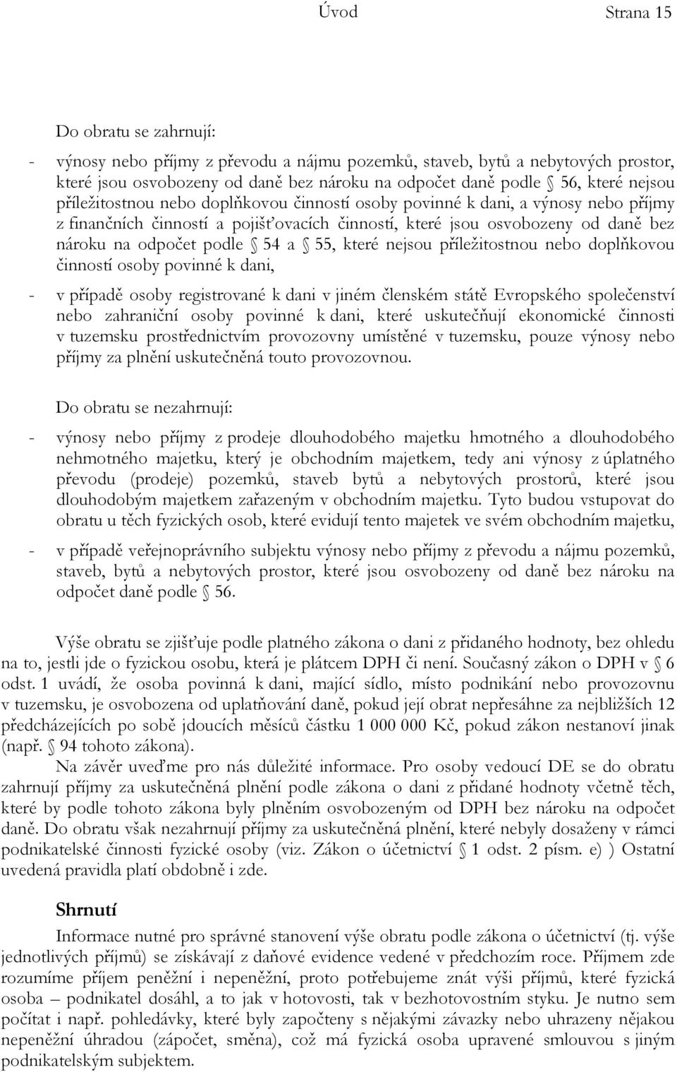 a 55, které nejsou příležitostnou nebo doplňkovou činností osoby povinné k dani, - v případě osoby registrované k dani v jiném členském státě Evropského společenství nebo zahraniční osoby povinné k