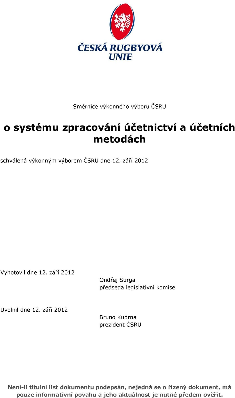 září 2012 Ondřej Surga předseda legislativní komise Uvolnil dne 12.