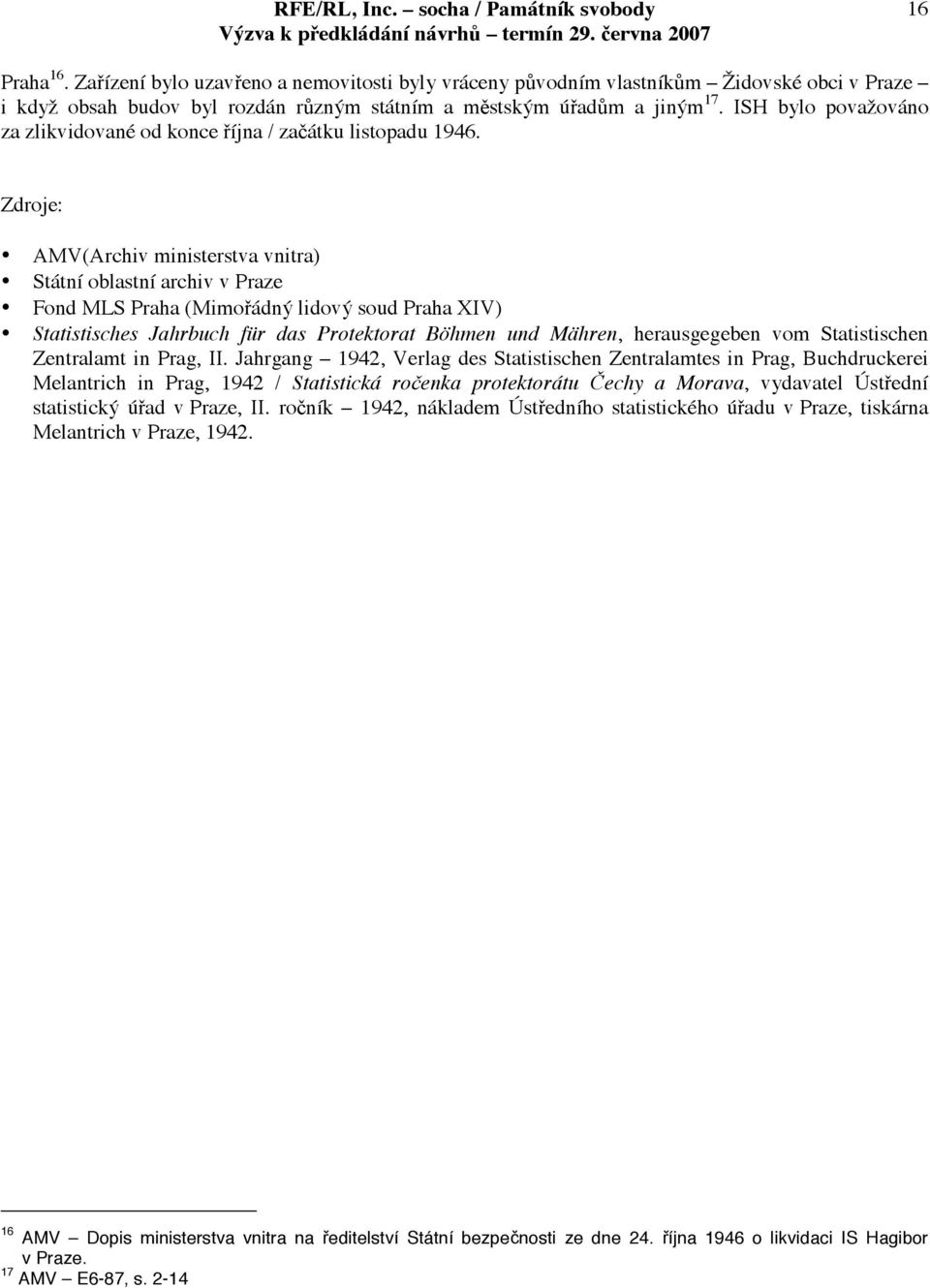 Zdroje: AMV(Archiv ministerstva vnitra) Státní oblastní archiv v Praze Fond MLS Praha (Mimoádn lidov soud Praha XIV) Statistisches Jahrbuch für das Protektorat Böhmen und Mähren, herausgegeben vom