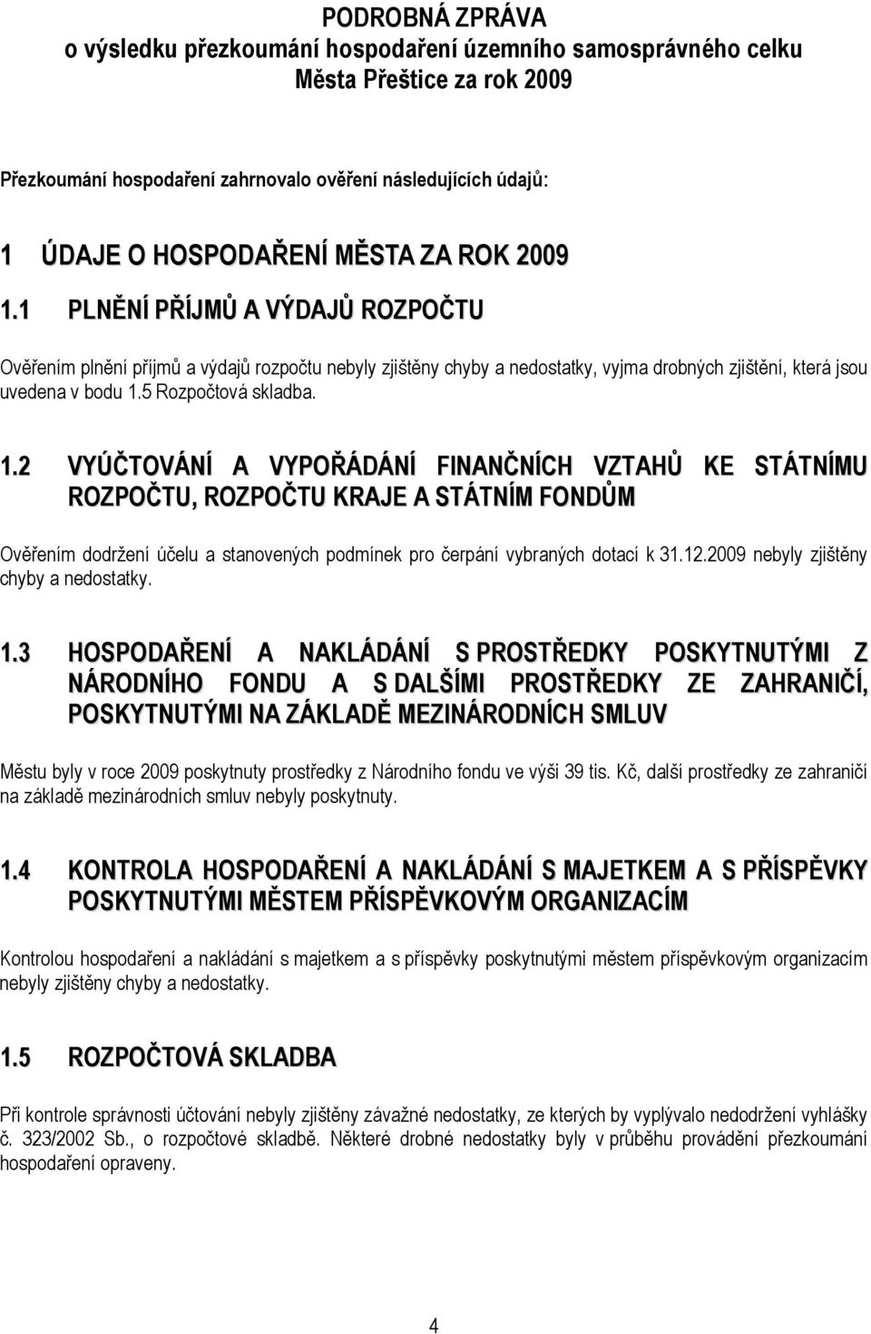 1.2 VYÚČTOVÁNÍ A VYPOŘÁDÁNÍ FINANČNÍCH VZTAHŮ KE STÁTNÍMU ROZPOČTU, ROZPOČTU KRAJE A STÁTNÍM FONDŮM Ověřením dodržení účelu a stanovených podmínek pro čerpání vybraných dotací k 31.12.