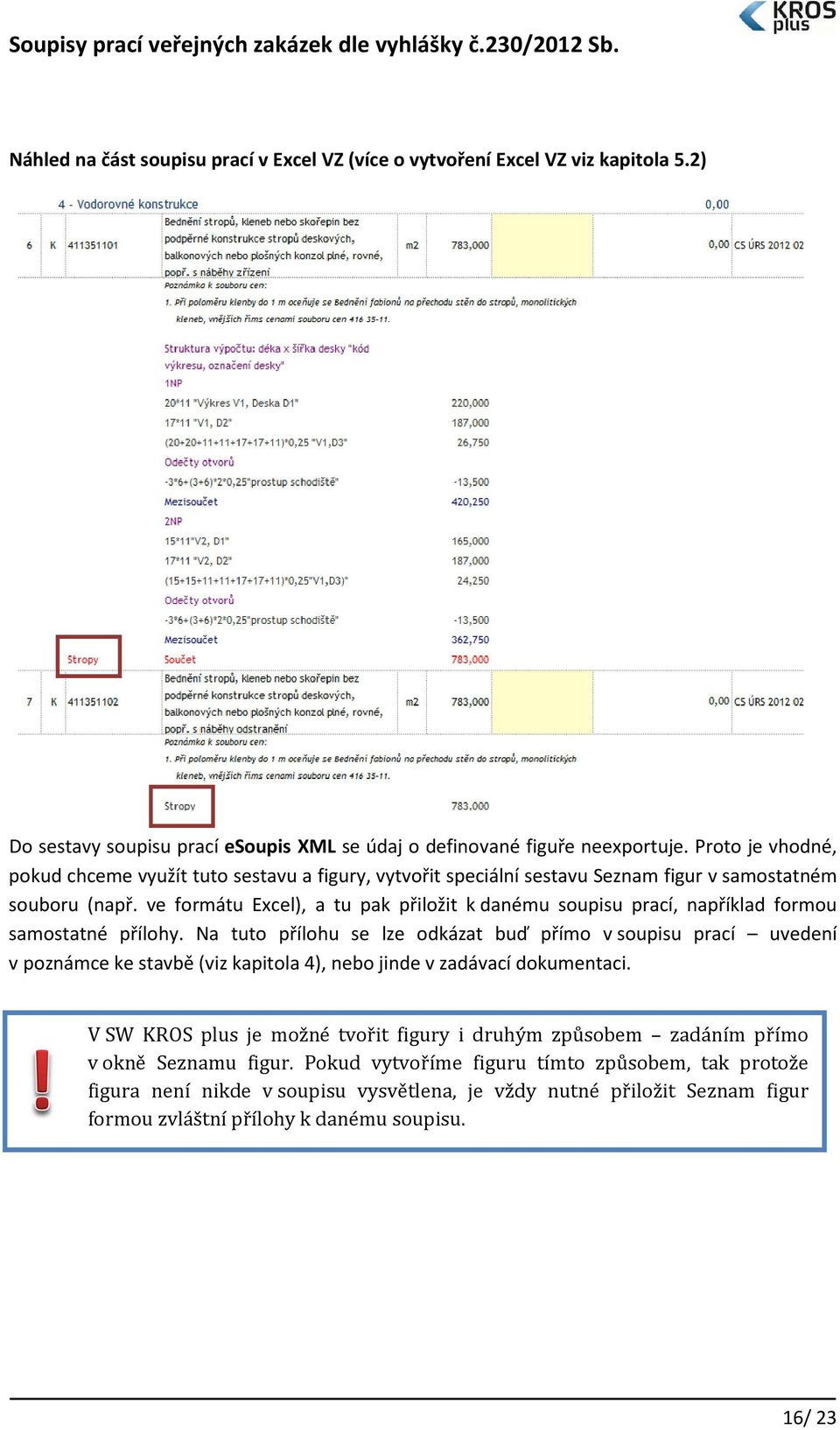 ve formátu Excel), a tu pak přiložit k danému soupisu prací, například formou samostatné přílohy.