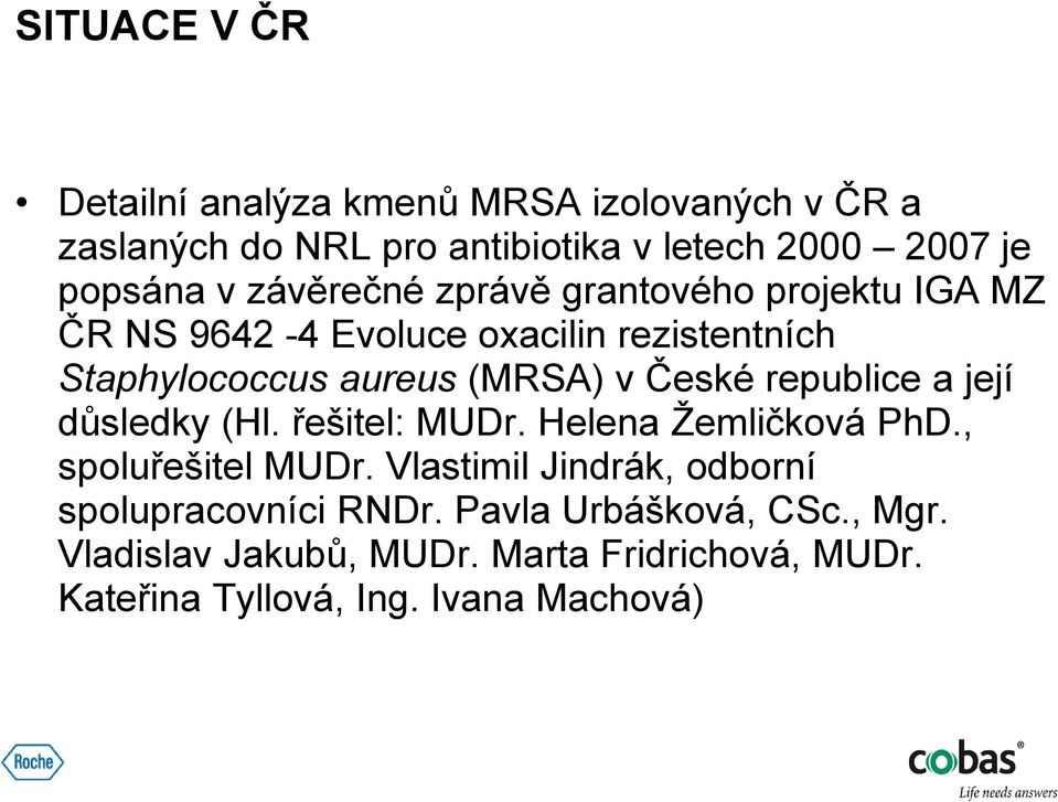 republice a její důsledky (Hl. řešitel: MUDr. Helena Žemličková PhD., spoluřešitel MUDr.