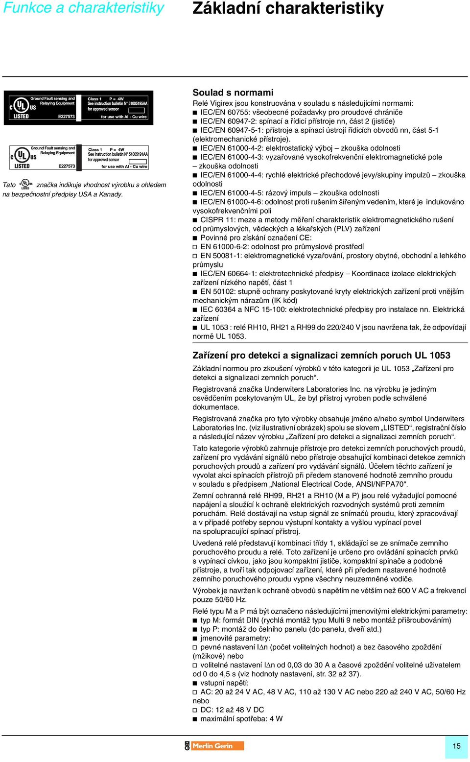 (jistiãe) IEC/EN 60947-5-1: pfiístroje a spínací ústrojí fiídicích ovodû nn, ãást 5-1 (elektromechanické pfiístroje).