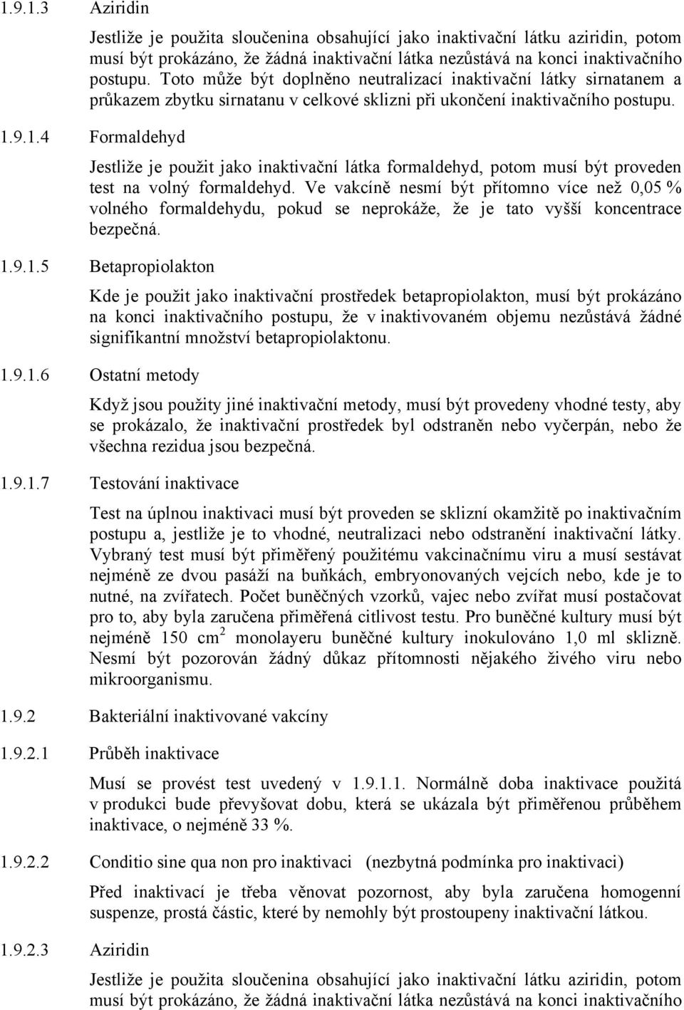 9.1.4 Formaldehyd Jestliže je použit jako inaktivační látka formaldehyd, potom musí být proveden test na volný formaldehyd.