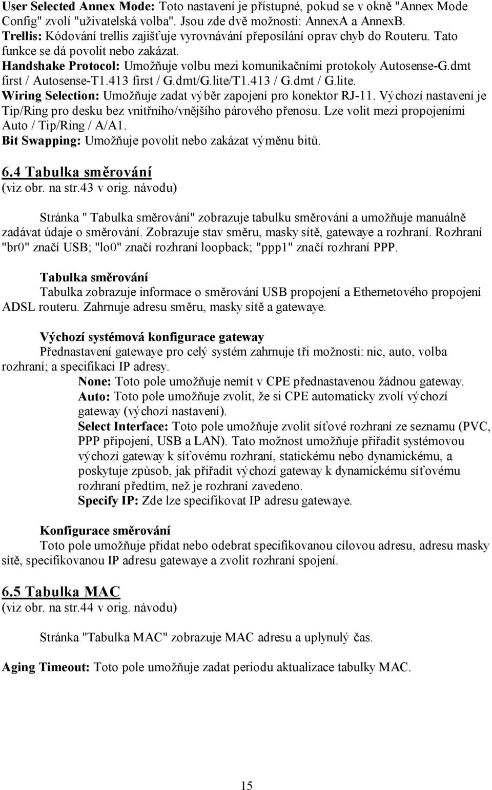 dmt first / Autosense-T1.413 first / G.dmt/G.lite/T1.413 / G.dmt / G.lite. Wiring Selection: Umožňuje zadat výběr zapojení pro konektor RJ-11.