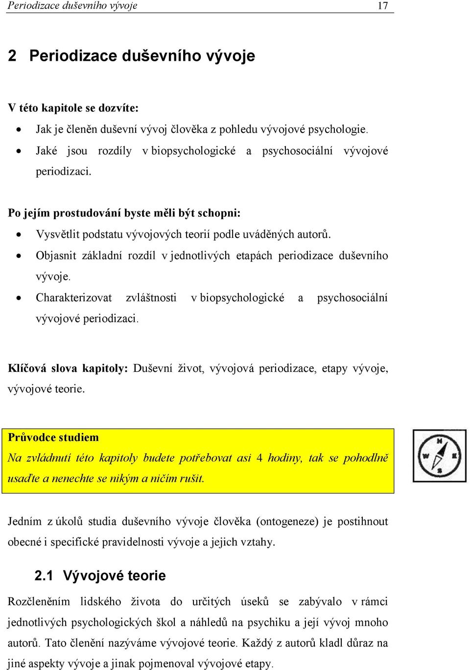 Objasnit základní rozdíl v jednotlivých etapách periodizace duševního vývoje. Charakterizovat zvláštnosti v biopsychologické a psychosociální vývojové periodizaci.