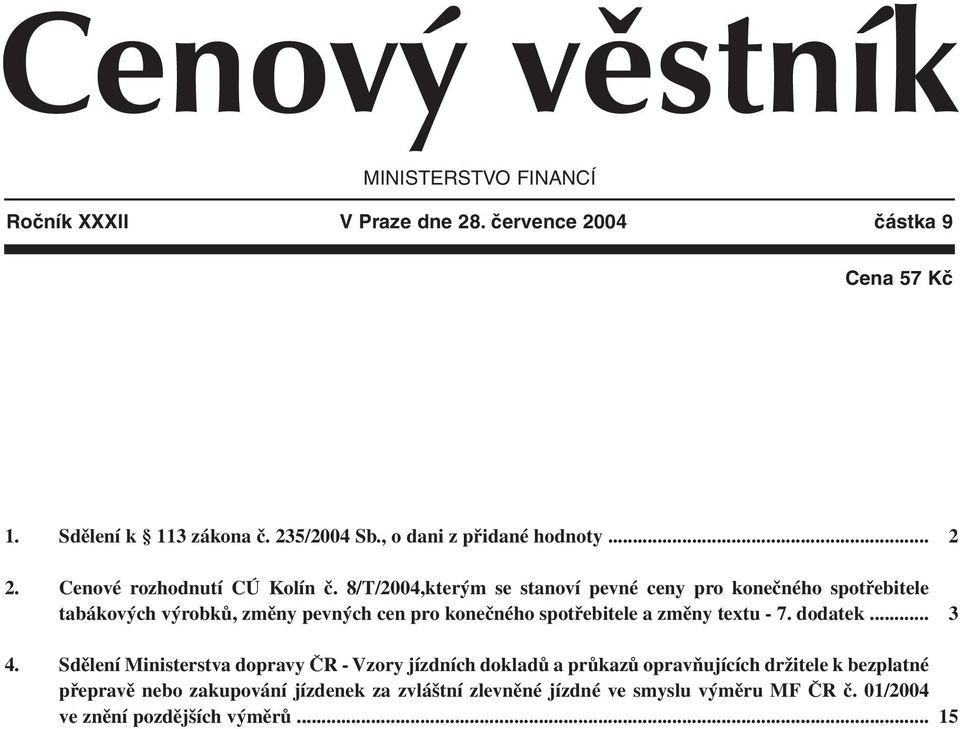 8/T/2004,kterým se stanoví pevné ceny pro konečného spotřebitele tabákových výrobků, změny pevných cen pro konečného spotřebitele a změny textu - 7.