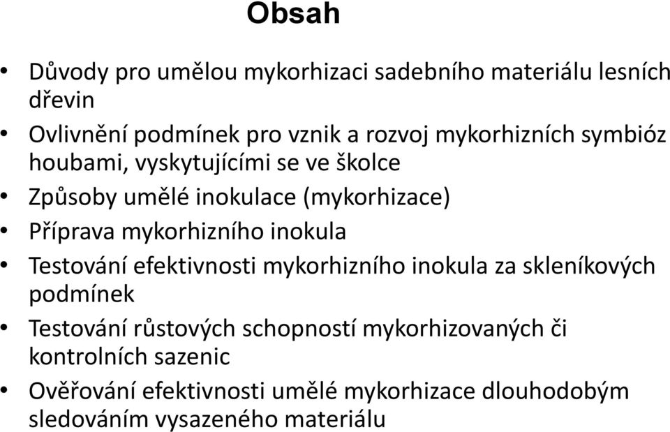 mykorhizního inokula Testování efektivnosti mykorhizního inokula za skleníkových podmínek Testování růstových