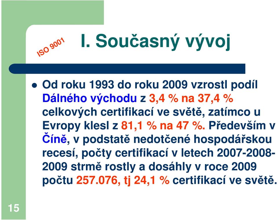 celkových certifikací ve světě, zatímco u Evropy klesl z 81,1 % na 47 %.