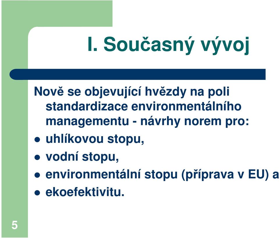 návrhy norem pro: uhlíkovou stopu, vodní stopu,