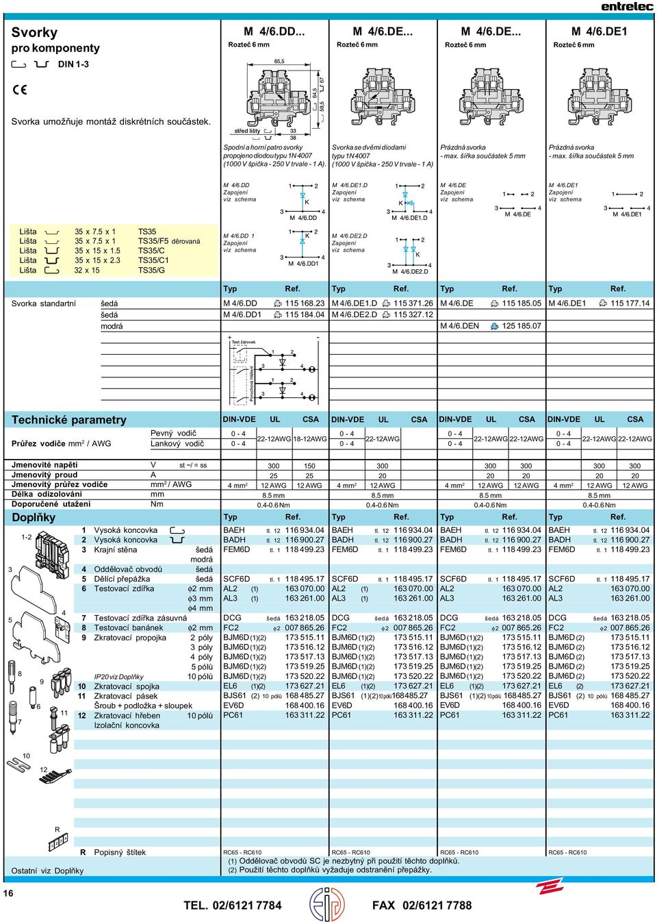 šíøka souèástek Prázdná svorka - max. šíøka souèástek M /.DD Zapojení viz schema M /.DE.D Zapojení viz schema M /.DE Zapojení viz schema M /.DE Zapojení viz schema Lišta x. x TS Lišta x.