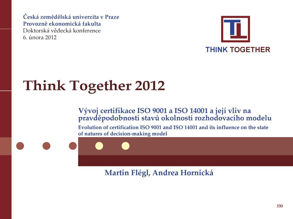 úora T T THINK TOGETHER Thik Togeher Vývo cerifikace ISO 9 a ISO 4 a eí vliv a