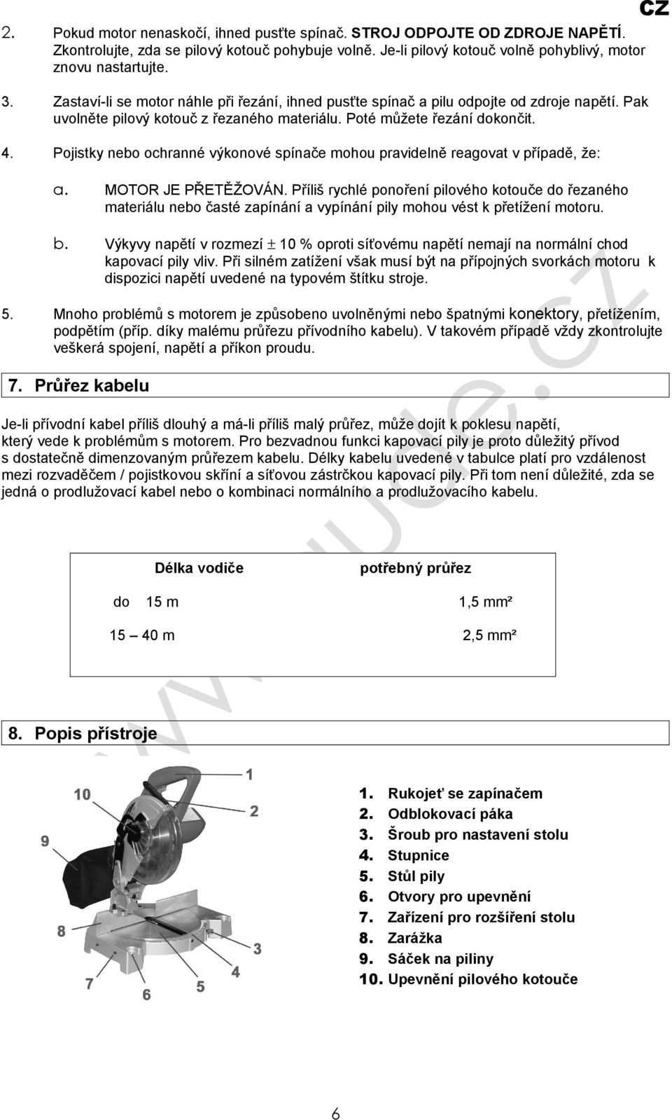 Pojistky nebo ochranné výkonové spínače mohou pravidelně reagovat v případě, že: 5. a. MOTOR JE PŘETĚŽOVÁN.