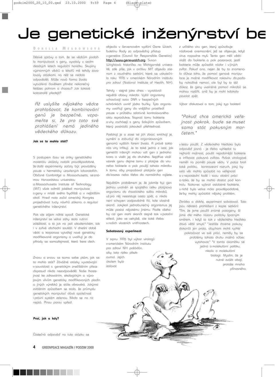 2000 9:59 Page 4 Je genetické inženýrství be D O N E L L A M E A D O W S O V Děsivé zprávy o tom, že se vědcům podařilo manipulovat s geny, vyvolaly v sedmdesátých letech regulační horečku.