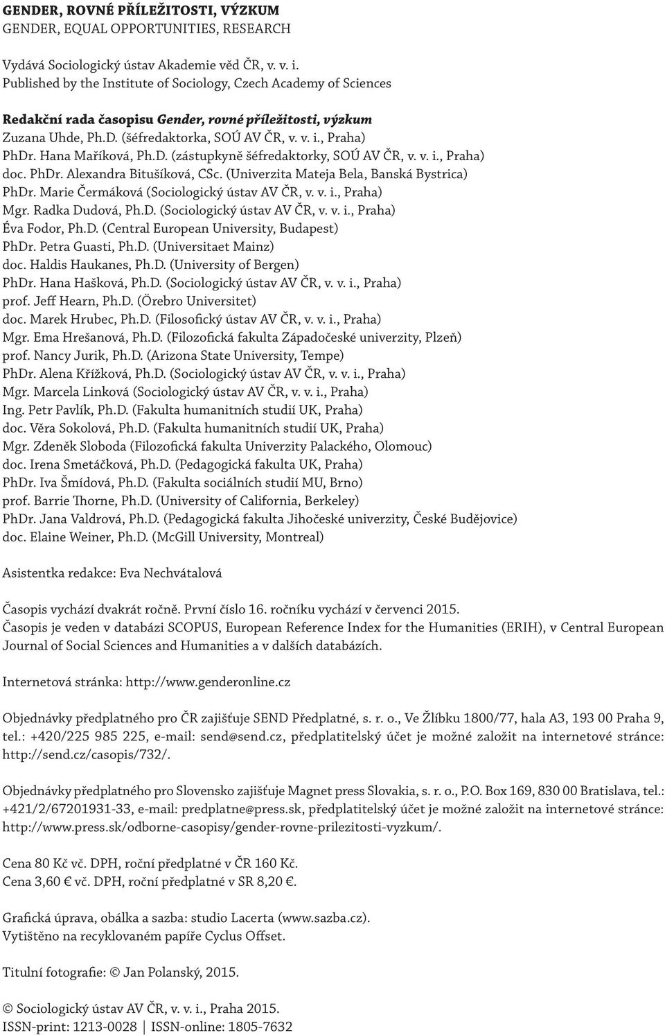 Hana Maříková, Ph.D. (zástupkyně šéfredaktorky, SOÚ AV ČR, v. v. i., Praha) doc. PhDr. Alexandra Bitušíková, CSc. (Univerzita Mateja Bela, Banská Bystrica) PhDr.