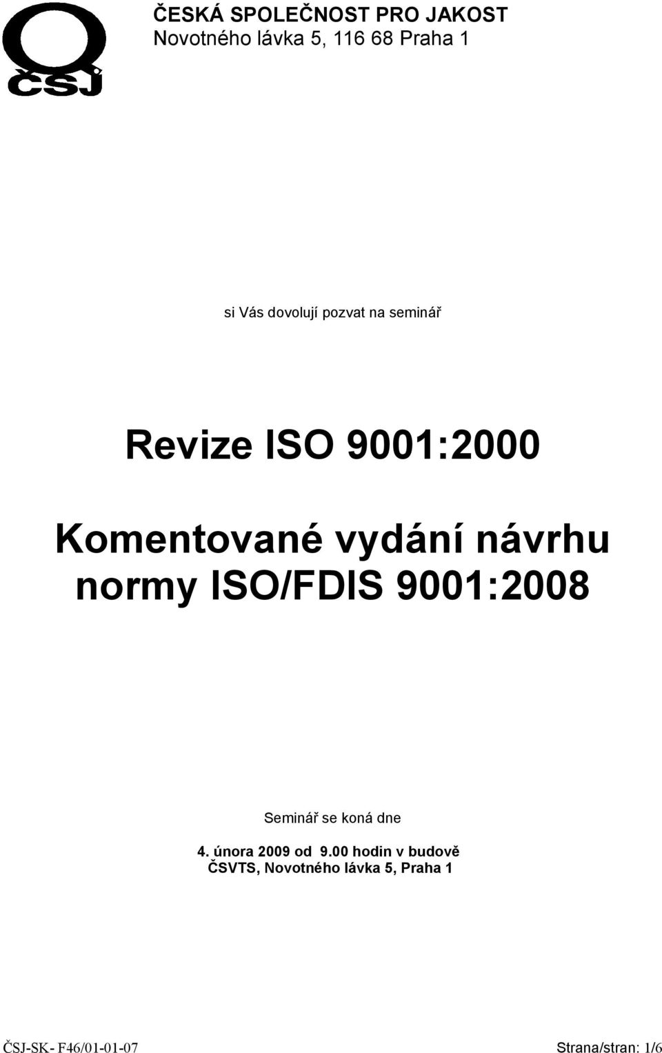 normy ISO/FDIS 9001:2008 Seminář se koná dne 4. února 2009 od 9.