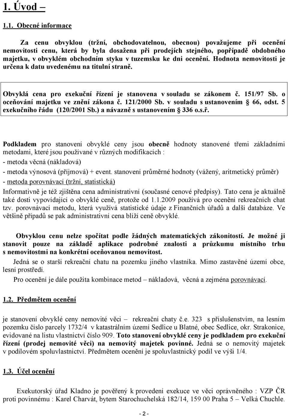 o oceňování majetku ve znění zákona č. 121/2000 Sb. v souladu s ustanovením 66, odst. 5 exekučního řá