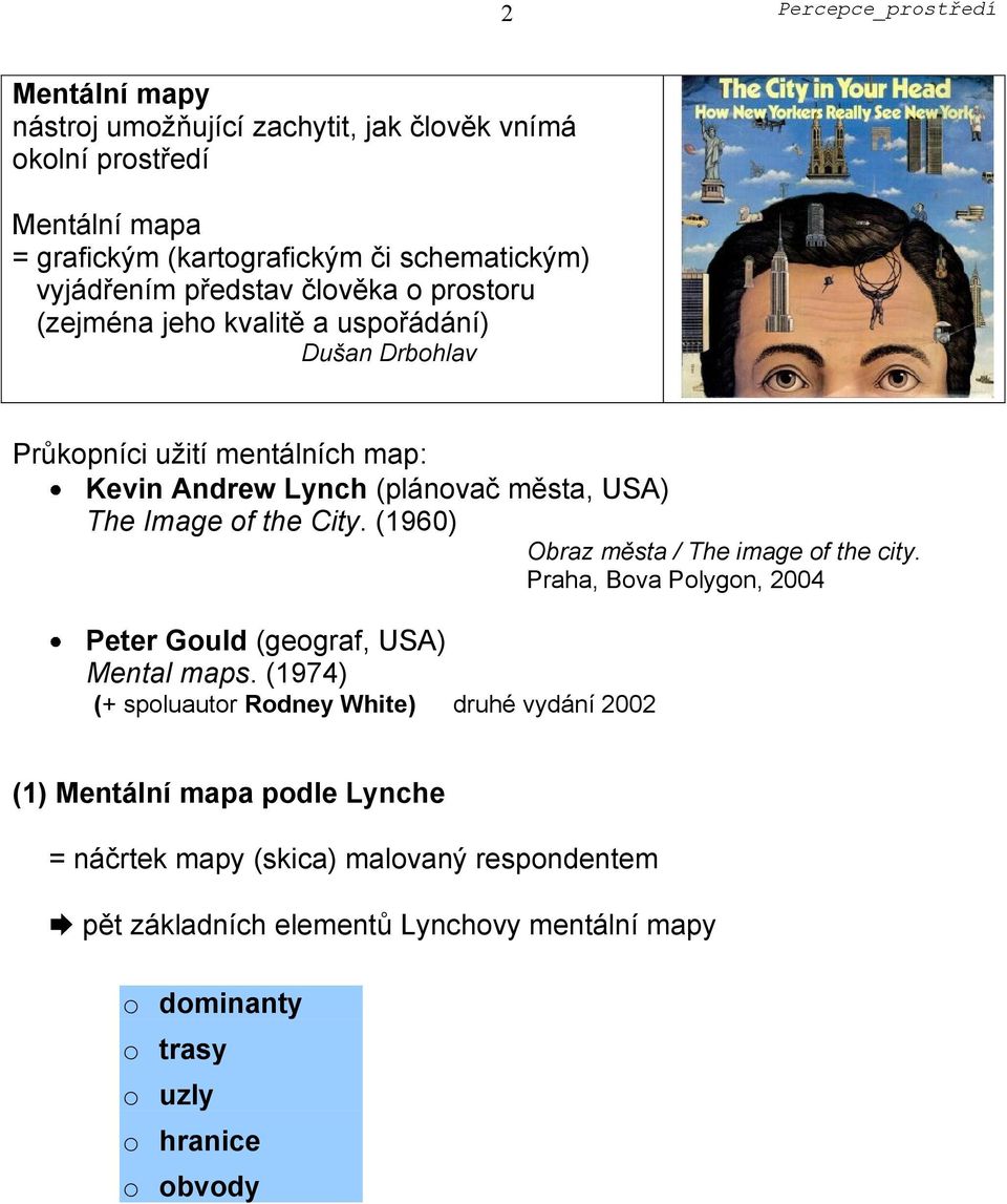 City. (1960) Obraz města / The image of the city. Praha, Bova Polygon, 2004 Peter Gould (geograf, USA) Mental maps.