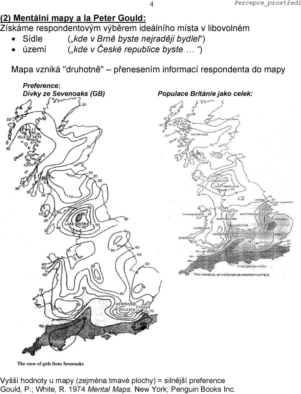 informací respondenta do mapy Preference: Dívky ze Sevenoaks (GB) Populace Británie jako celek: Vyšší hodnoty