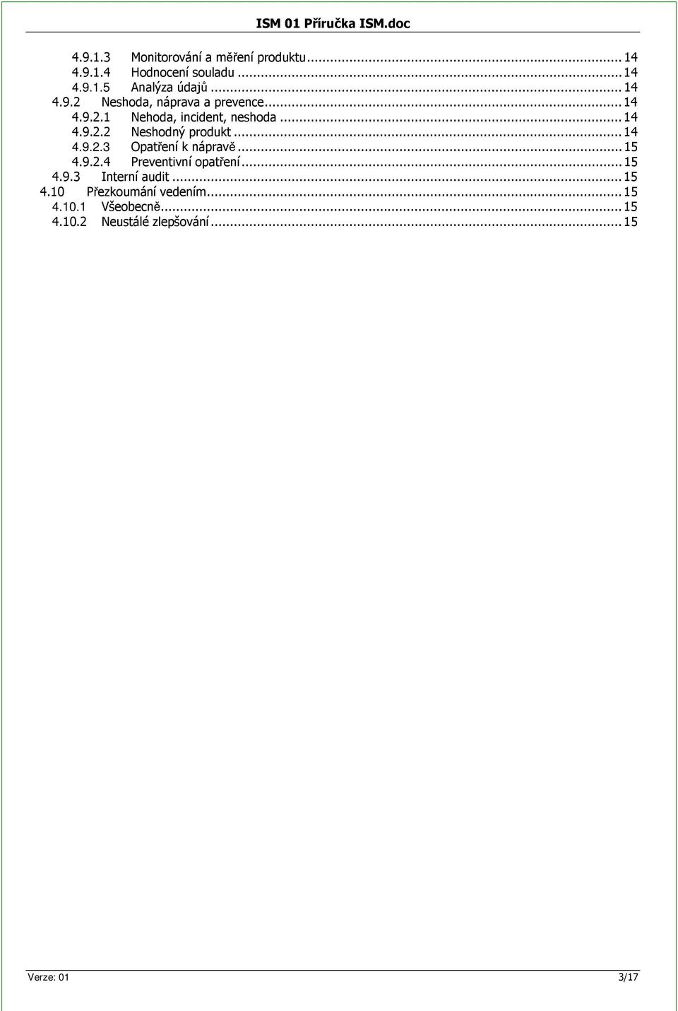 .. 14 4.9.2.3 Opatení k náprav... 15 4.9.2.4 Preventivní opatení... 15 4.9.3 Interní audit... 15 4.10 Pezkoumání vedením.