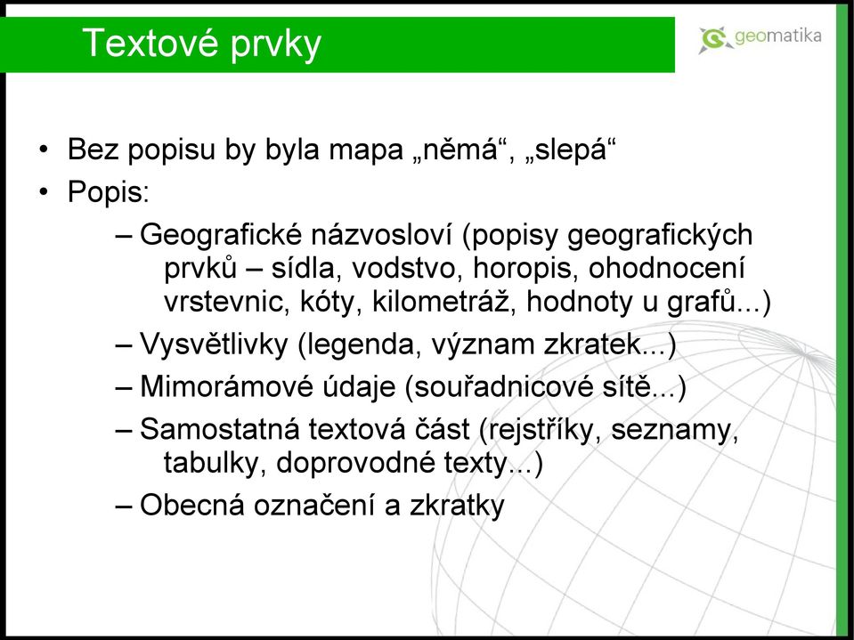 u grafů...) Vysvětlivky (legenda, význam zkratek...) Mimorámové údaje (souřadnicové sítě.