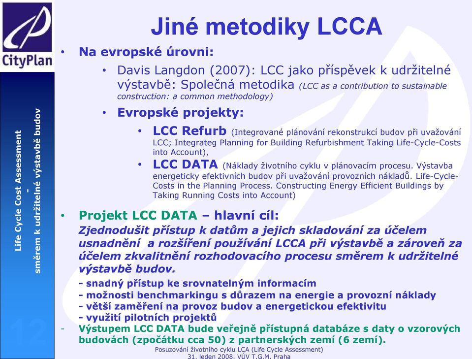 životního cyklu v plánovacím procesu. Výstavba energeticky efektivních budov při uvažování provozních nákladů. LifeCycle Costs in the Planning Process.