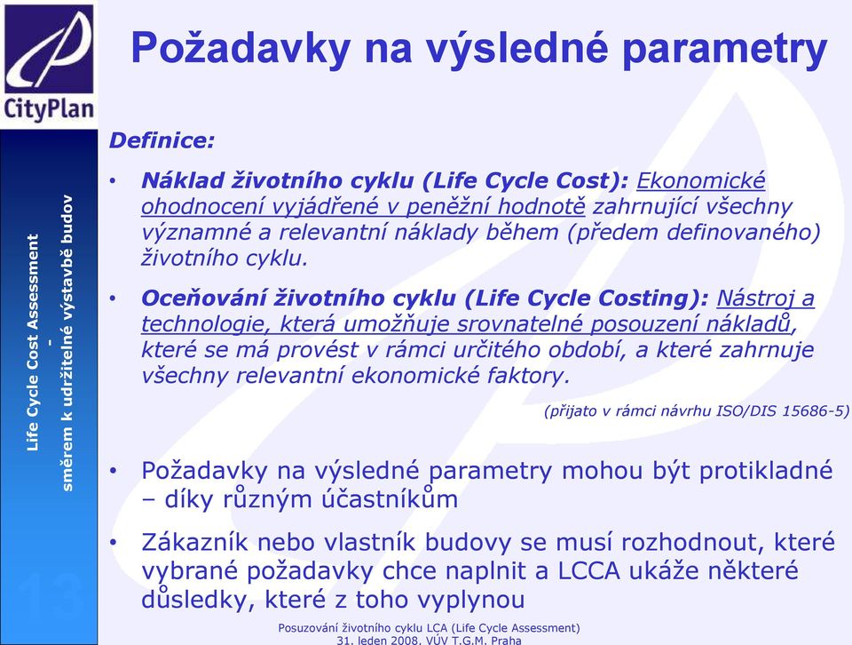 Oceňování životního cyklu (Life Cycle Costing): Nástroj a technologie, která umožňuje srovnatelné posouzení nákladů, které se má provést v rámci určitého období, a které