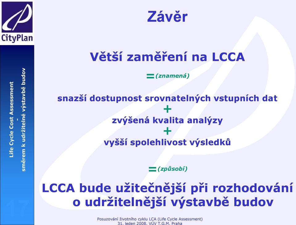 analýzy + vyšší spolehlivost výsledků 17 = (způsobí)