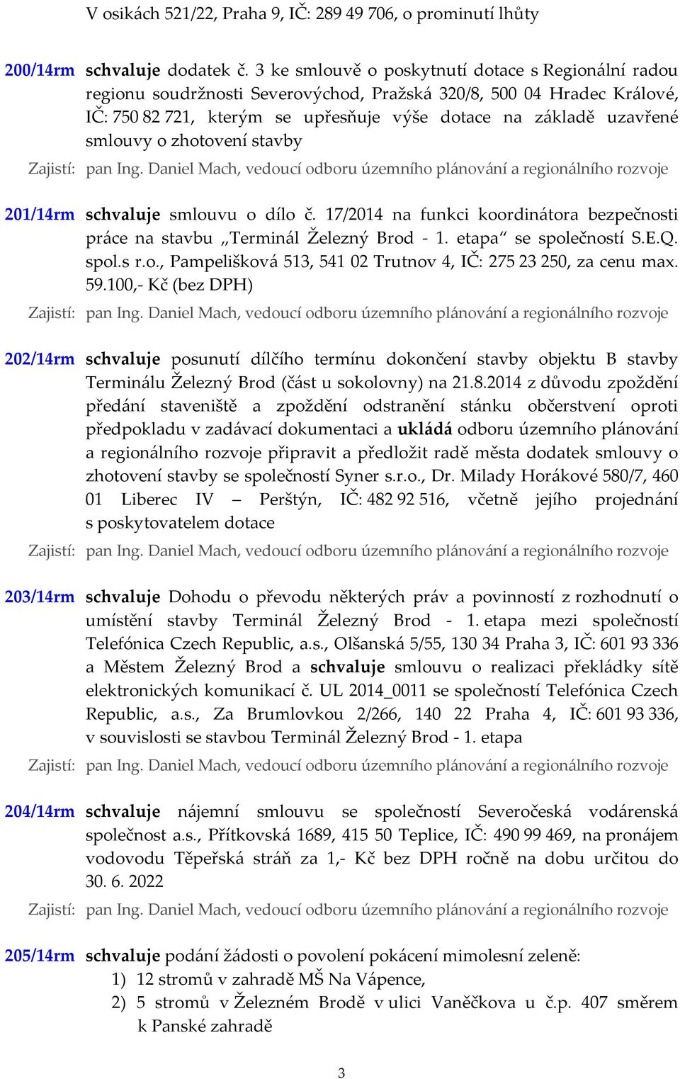 o zhotovení stavby 201/14rm schvaluje smlouvu o dílo č. 17/2014 na funkci koordinátora bezpečnosti práce na stavbu Terminál Železný Brod - 1. etapa se společností S.E.Q. spol.s r.o., Pampelišková 513, 541 02 Trutnov 4, IČ: 275 23 250, za cenu max.