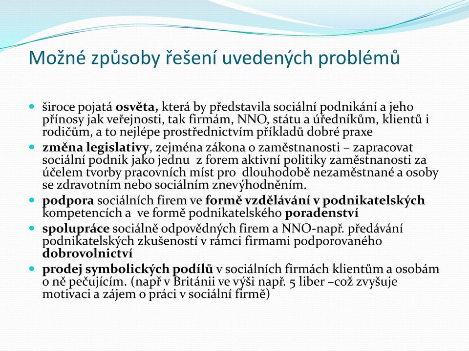 míst pro dlouhodobě nezaměstnané a osoby se zdravotním nebo sociálním znevýhodněním.