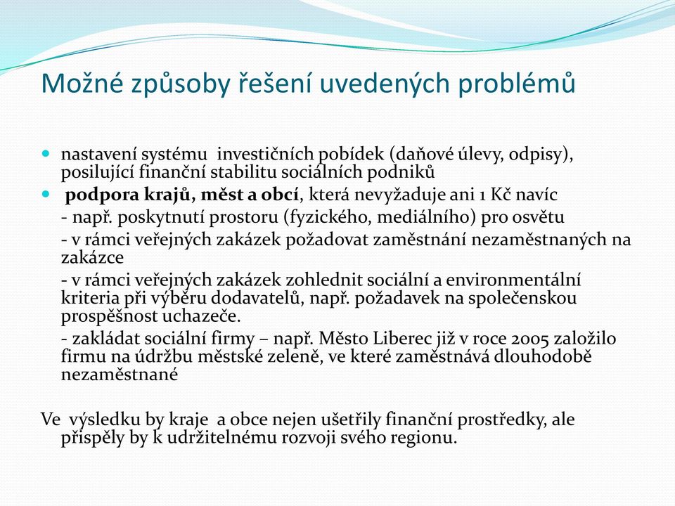 poskytnutí prostoru (fyzického, mediálního) pro osvětu - v rámci veřejných zakázek požadovat zaměstnání nezaměstnaných na zakázce - v rámci veřejných zakázek zohlednit sociální a