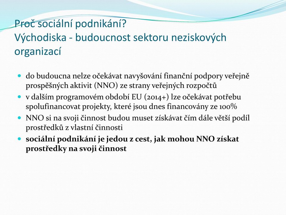 prospěšných aktivit (NNO) ze strany veřejných rozpočtů v dalším programovém období EU (2014+) lze očekávat potřebu