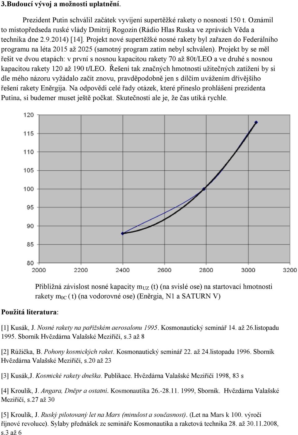 Projekt nové supertěžké nosné rakety byl zařazen do Federálního programu na léta 2015 až 2025 (samotný program zatím nebyl schválen).