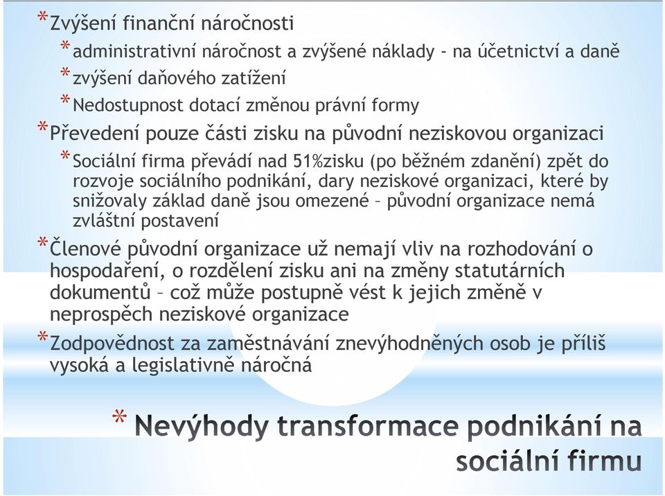 by snižovaly základ daně jsou omezené původní organizace nemá zvláštní postavení *Členové původní organizace už nemají vliv na rozhodování o hospodaření, o rozdělení zisku ani na