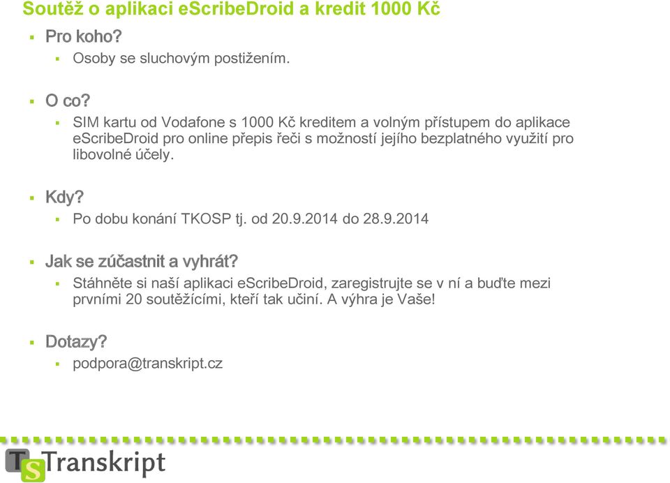 bezplatného využití pro libovolné účely. Kdy? Po dobu konání TKOSP tj. od 20.9.2014 do 28.9.2014 Jak se zúčastnit a vyhrát?