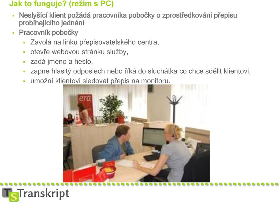 probíhajícího jednání Pracovník pobočky Zavolá na linku přepisovatelského centra,