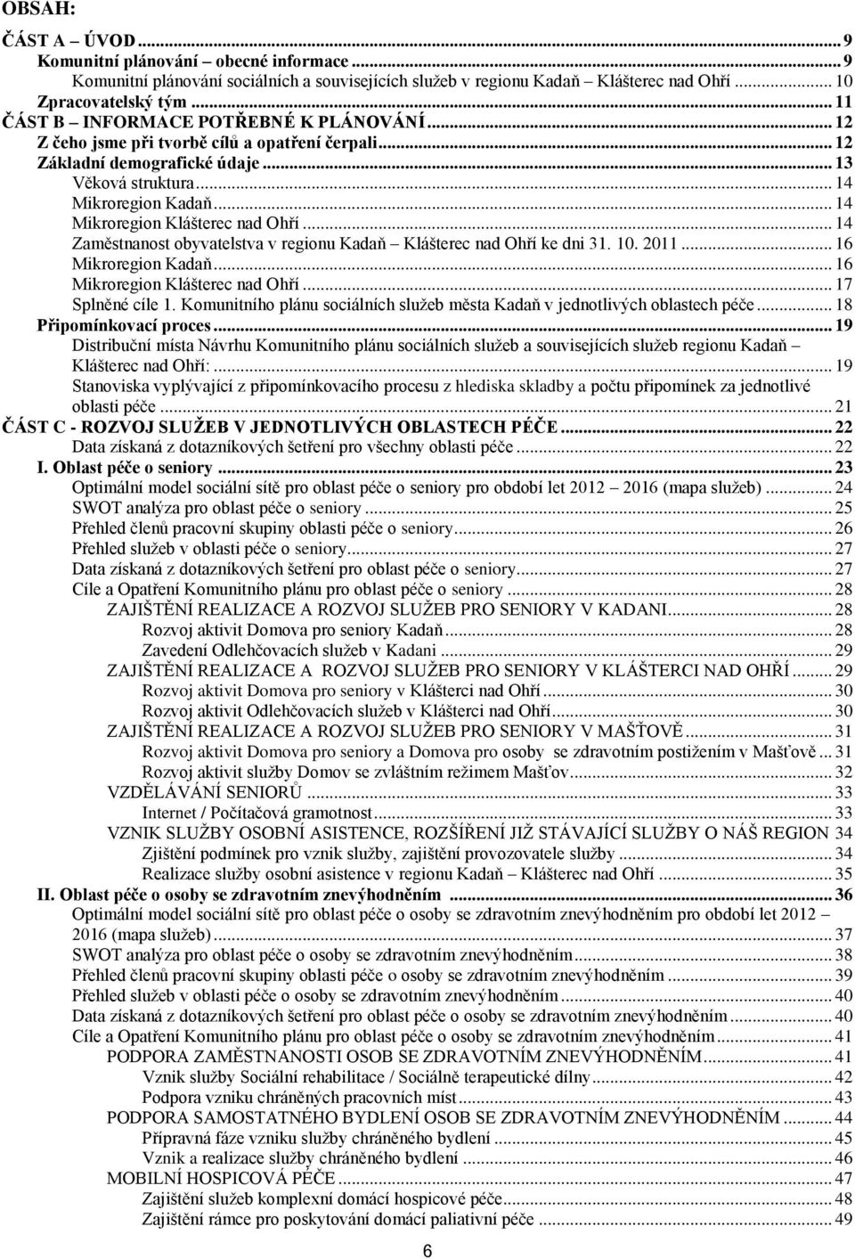 .. 14 Mikroregion Klášterec nad Ohří... 14 Zaměstnanost obyvatelstva v regionu Kadaň Klášterec nad Ohří ke dni 31. 10. 2011... 16 Mikroregion Kadaň... 16 Mikroregion Klášterec nad Ohří.